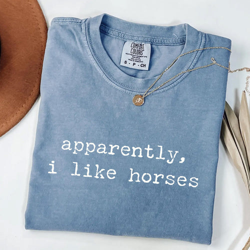Apparently I Like Horses T-Shirt